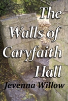 The Walls of Caryfaith Hall 1512110442 Book Cover