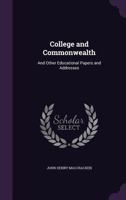 College and Commonwealth: And Other Educational Papers and Addresses 1163116289 Book Cover