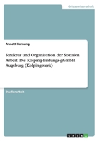 Struktur Und Organisation Der Sozialen Arbeit: Die Kolping-Bildungs-Ggmbh Augsburg (Kolpingwerk) 3656684642 Book Cover