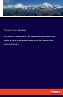 The Function of the Eustachian Tube in Its Relation to the Renewal and Density of the Air in the Tympanic Cavity and to the Concavity of the Membrana Tympani 3337859585 Book Cover