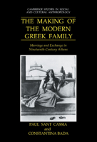 The Making of the Modern Greek Family: Marriage and Exchange in Nineteenth-Century Athens (Cambridge Studies in Social and Cultural Anthropology) 0521028264 Book Cover