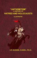 “ANTISEMITISM” A HISTORY OF HATERID AND HOLOCAUSTS: Formally "The Evil History of Replacement Theology" B0DVGLQZCD Book Cover
