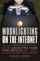 Moonlighting on the Internet: Make An Extra $1000 Per Month in Just 5-10 Hours Per Week 1599185768 Book Cover