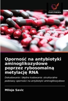 Opornośc na antybiotyki aminoglikozydowe poprzez rybosomalną metylację RNA 6203213756 Book Cover