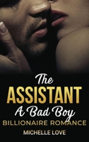 The Assistant: A Bad Boy Billionaire Romance 1648082343 Book Cover