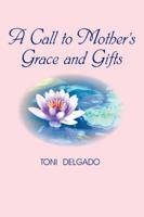 A Call to Mother's Grace and Gifts 0595430228 Book Cover
