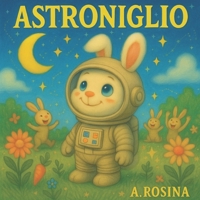 Astroniglio: il coniglietto coraggioso (Stellino) (Italian Edition) B0FCD2LTG8 Book Cover