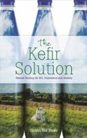 The Kefir Solution: Natural Healing for IBS, Depression and Anxiety 1788170873 Book Cover