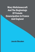 Mary Wollstonecraft and the beginnings of female emancipation in France and England 9356908567 Book Cover