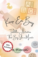 Keep ‘Em Busy: 150+ Toddler Activities That Buy You a Minute B0FQYHM8XJ Book Cover