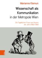 Wissenschaft Als Kommunikation in der Metropole Wien : Die Tageb?cher Franz Von Hauers der Jahre 1860-1868 3205209680 Book Cover