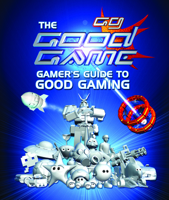 The Good Game: Gamer's Guide to Good Gaming 0733325602 Book Cover