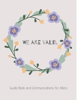 We Are Valid.: Guide Book and Communications for Alters: Flower Wreath (8.5 x 11 inches, 260 pages) 1706215533 Book Cover