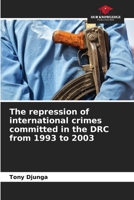 The repression of international crimes committed in the DRC from 1993 to 2003 6206084108 Book Cover