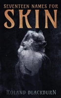 Seventeen Names for Skin 1951658051 Book Cover