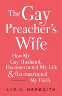 The Gay Preacher's Wife: How My Gay Husband Deconstructed My Life and Reconstructed My Faith 1476788936 Book Cover