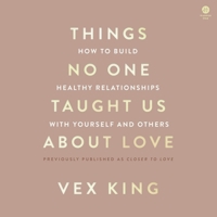 Things No One Taught Us about Love: How to Build Healthy Relationships with Yourself and Others B0DPPHKJDL Book Cover