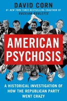 American Psychosis: A Historical Investigation of How the Republican Party Went Crazy 1538723050 Book Cover