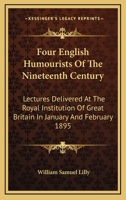 Four English Humourists Of The Nineteenth Century; Lectures Delivered At The Royal Institution Of Great Britain In January And February, 1895 1428656995 Book Cover
