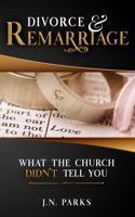 Divorce & Remarriage: What The Church Didn't Tell You 057832203X Book Cover