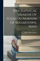 Biographical Memoir Of Ichabod Norton Of Edgartown, Mass 1018184430 Book Cover