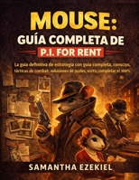 Mouse: Guida completa di P.I. for Hir: La guida strategica definitiva con guida completa, consigli, tattiche di combattimento, soluzioni agli enigmi, segreti e completamento al 100% (Italian Edition) B0GXTK74B1 Book Cover