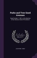 Parks and Tree-lined Avenues: Read October 7, 1891, at the Meeting of the Advance Club of Providence 1341046516 Book Cover