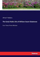 The Early Public Life Of William Ewart Gladstone: Four Times Prime Minister 0530911140 Book Cover