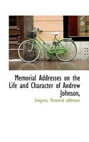 Memorial Addresses on the Life and Character of Andrew Johnson 1147920508 Book Cover
