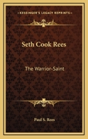 Seth Cook Rees: The Warrior-Saint 1432569317 Book Cover