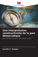 Une interprétation constructiviste de la paix démocratique: Idées libérales, identité collective et perceptions 6205828510 Book Cover
