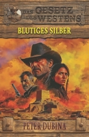 Blutiges Silber: Historischer Western (Historische Western-Reihe "Das Gesetz des Westens") (German Edition) 3964034517 Book Cover