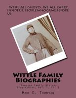 Wittle Family Biographies: Thompson Family History Biographies, Vol. 7, Ed. 1 0990807495 Book Cover