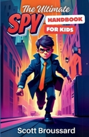 The Ultimate Spy Handbook for Kids B0DP6PCXL9 Book Cover