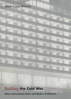 Building the Cold War: Hilton International Hotels and Modern Architecture 0226894207 Book Cover