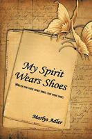 My Spirit Wears Shoes: Written for Those Other Spirits That Wear Shoes 1438954913 Book Cover