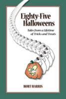 Eighty-Five Halloweens: Tales from a Lifetime of Tricks and Treats 1602646384 Book Cover