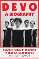 Devo: A Biography, Rustbelt Rock From Akron 1735152382 Book Cover