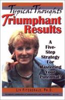Typical Thoughts, Triumphant Results: A Five -Step Stategy for Mastering Your Potential 0971254400 Book Cover