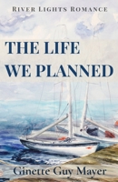 The Life We Planned: A River Lights Romance 1998575624 Book Cover