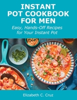 Instant Pot Cookbook for Men: Easy, Hands-Off Recipes for Your Instant Pot 1008924792 Book Cover