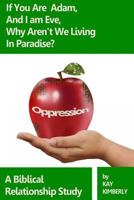 If You're Adam and I'm Eve, Why Aren't We Living In Paradise?: A Biblical Study on Oppression 1495275051 Book Cover