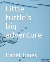 Little turtle's big adventure 1794252185 Book Cover