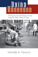Dying Unneeded: The Cultural Context of the Russian Mortality Crisis 0826519733 Book Cover