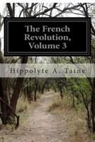 The French Revolution;; Volume 3 1499595921 Book Cover