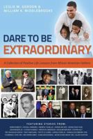 Dare to Be Extraordinary: A Collection of Positive Life Lessons from African American Fathers 1304043622 Book Cover
