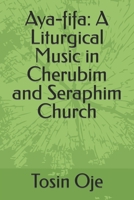 Aya-fifa: A Liturgical Music in Cherubim and Seraphim Church B09H98WTNL Book Cover