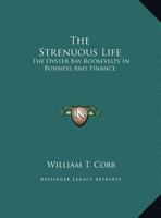 The Strenuous Life: the Oyster Bay Roosevelts in Business and Finance 116317680X Book Cover