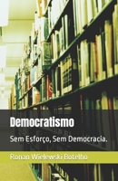 Democratismo: Sem Esforço, Sem Democracia. B09MYTN423 Book Cover