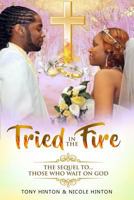 Tried In The Fire: The Sequel To: Those Who Wait On God 179644698X Book Cover